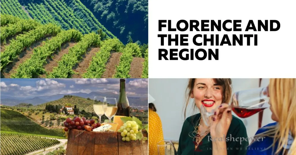 12 Best Wine Destinations For Women: Sipping And Savoring In Style 4 Florence And The Chianti Region