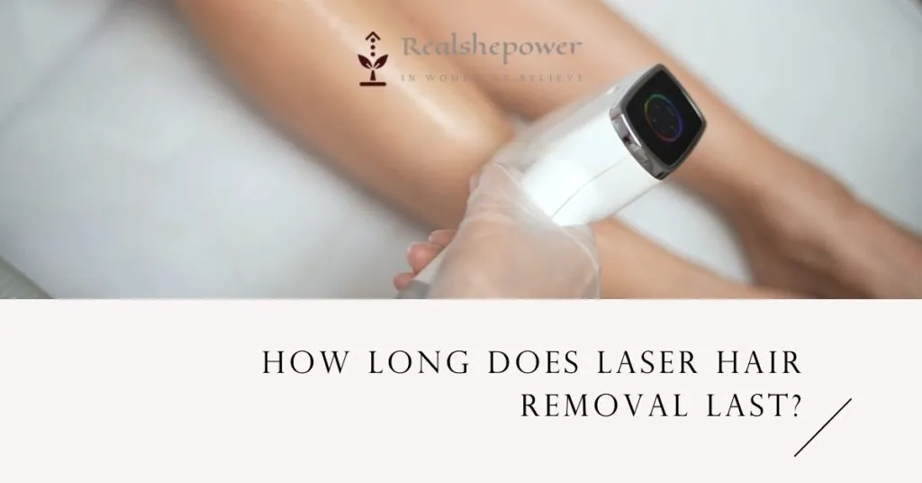 How Long Does Laser Hair Removal Last? 2 How Long Does Laser Hair Removal Last?