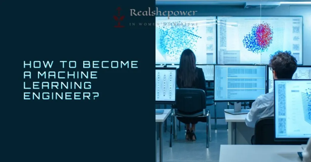 How To Become A Machine Learning Engineer?