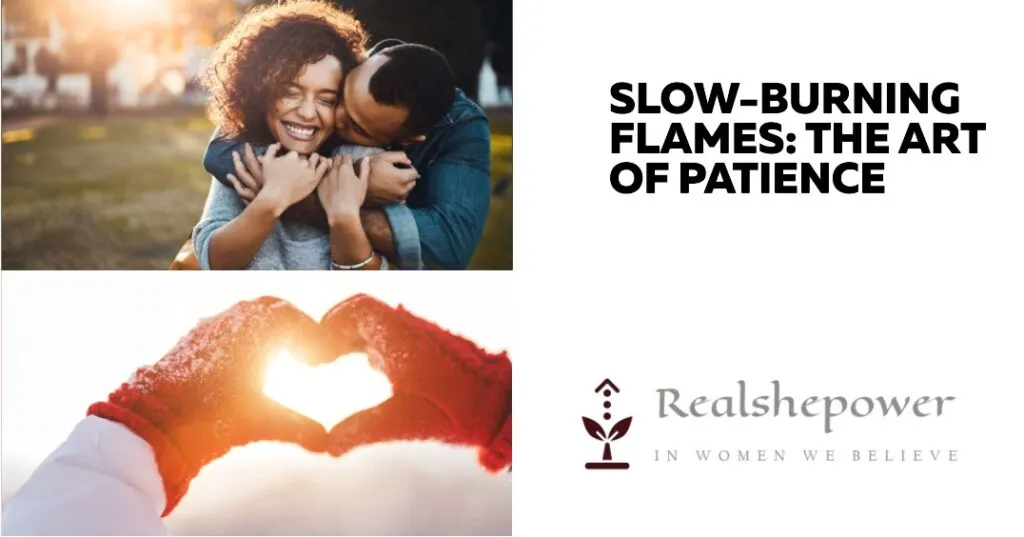 When Cupid Strikes: Love At First Sight Vs. Slow-Burning Flames 3 Slow-Burning Flames: The Art Of Patience