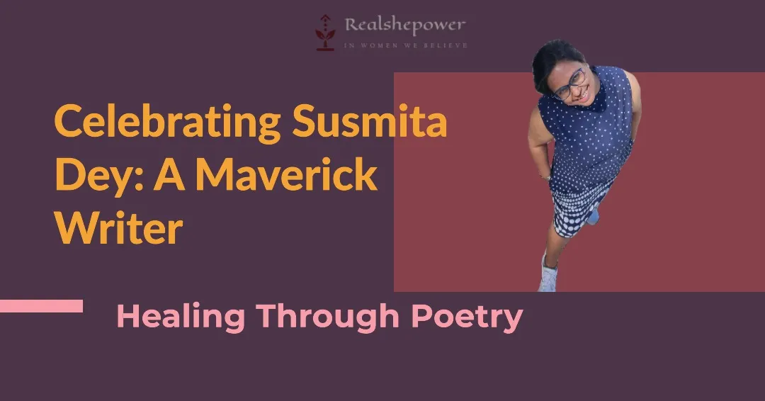 Introducing Susmita Dey: A Maverick Writer Celebrating Life'S Joys And Healing Through Poetry 1 Introducing Susmita Dey: A Maverick Writer Celebrating Life’S Joys And Healing Through Poetry