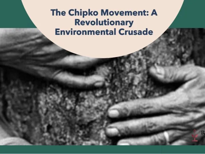 The Chipko Movement: A Revolutionary Environmental Crusade