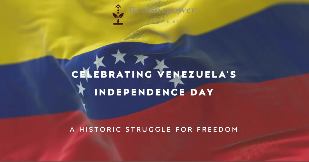 Celebrating Venezuela'S Independence Day: A Historic Struggle For Freedom 1 Celebrating Venezuela’S Independence Day: A Historic Struggle For Freedom