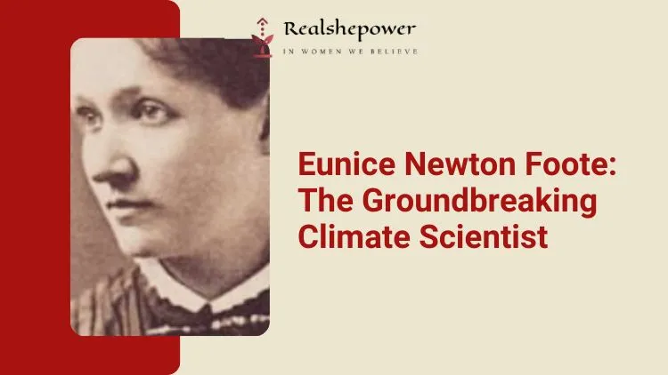 Eunice Newton Foote: Pioneering Climate Scientist Who Shaped Our Understanding Of Global Warming 1 Eunice Newton Foote: Pioneering Climate Scientist Who Shaped Our Understanding Of Global Warming