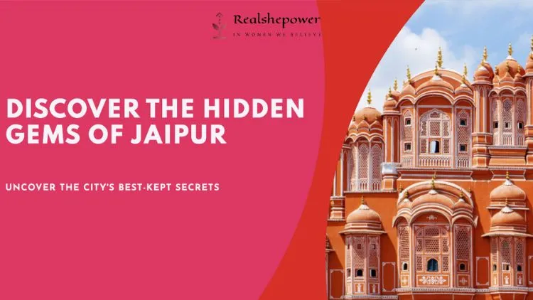 Jaipur Unveiled: 10 Hidden Gems Of The Pink City