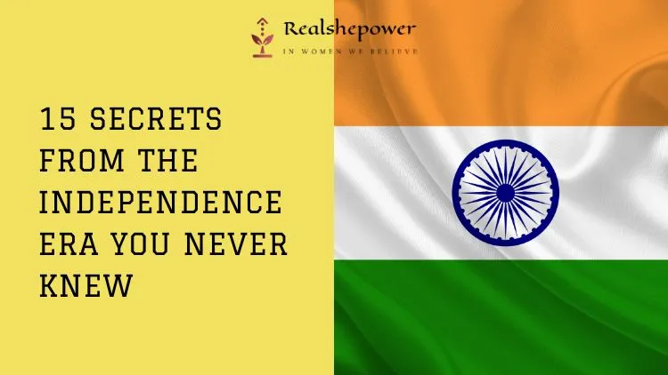 15 Lesser-Known Facts About India'S Independence 1 15 Lesser-Known Facts About India’S Independence