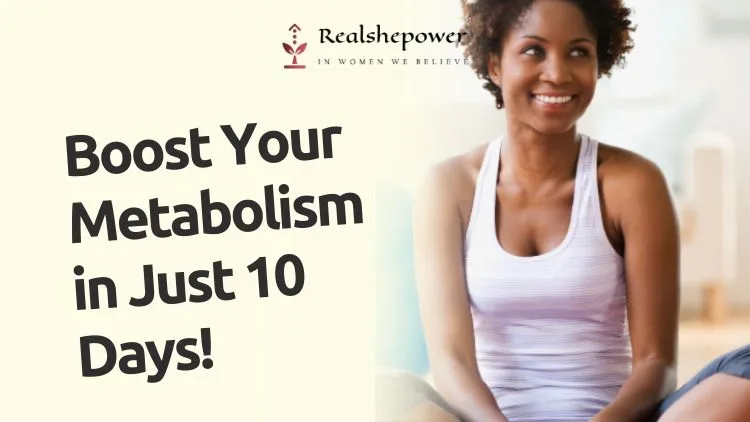 Boost Your Metabolism In Just 10 Days – For Women