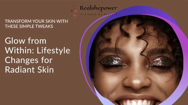 Lifestyle Adjustments For Glowing Skin
