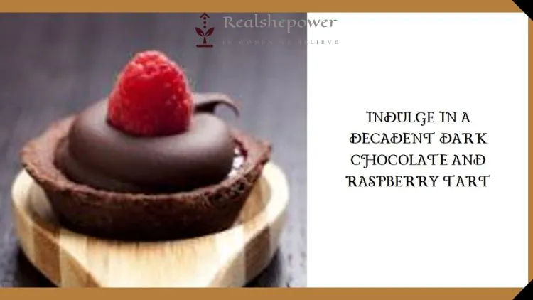 Decadent Dark Chocolate And Raspberry Tart