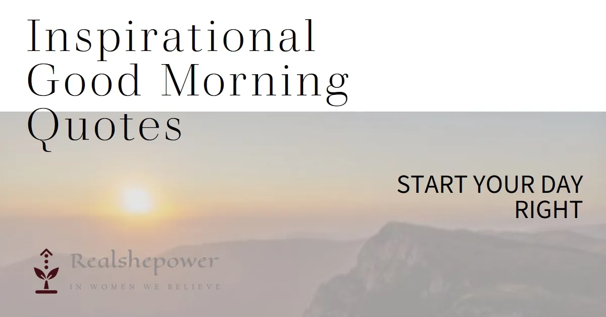 Rise And Shine: 44 Inspirational Good Morning Quotes To Start Your Day Right 1 Rise And Shine: 44 Inspirational Good Morning Quotes To Start Your Day Right