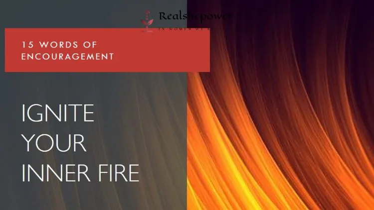 15 Words Of Encouragement: Tiny Sparks To Ignite Your Inner Fire