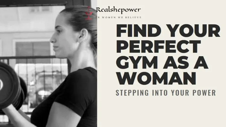 Stepping Into Your Power: A Guide To Finding Your Perfect Gym As A Woman 1 Stepping Into Your Power: A Guide To Finding Your Perfect Gym As A Woman