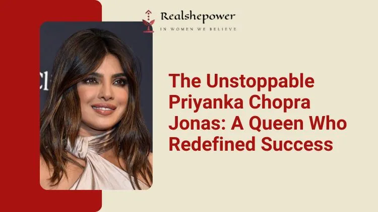 11 Fascinating Facts About Priyanka Chopra You Probably Didn’t Know 4 The Unstoppable Priyanka Chopra Jonas A Queen Who Redefined Success