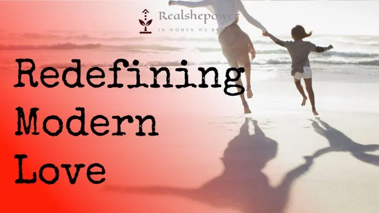 Redefining Modern Love: Beyond Fairytales And Happily Ever Afters