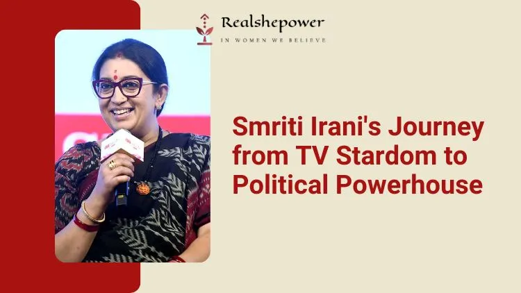 Rupali Ganguly: From Sitcom Queen To Bjp Star 3 The Inspiring Journey Of Smriti Irani: From Tv Star To Indian Cabinet Minister