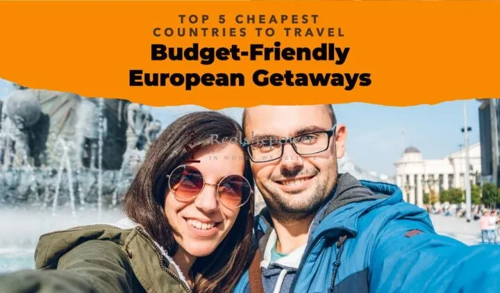 5 Cheapest European Countries To Travel For That Budget-Friendly Escape