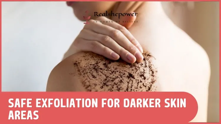 Diy Vs. Store-Bought: Choosing The Best Exfoliation Products For Darker Skin Tones 2 Safe Exfoliation Hacks For Darker Body Areas: Reveal Brighter, Smoother Skin