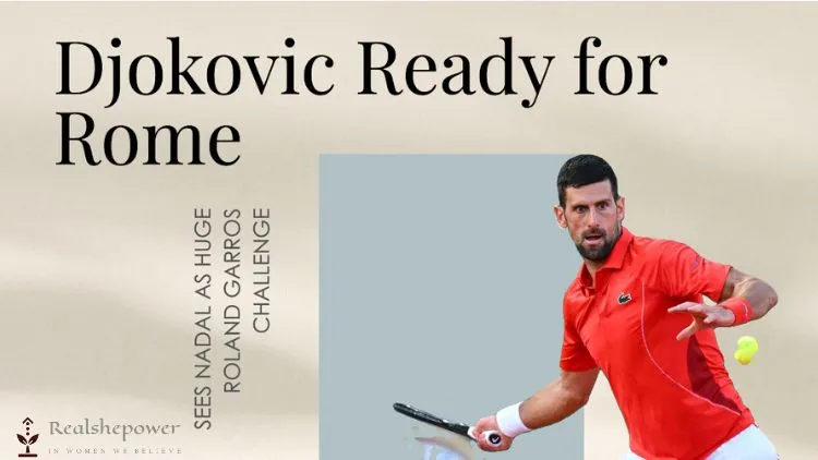 Djokovic Ready For Rome After Skipping Madrid, Sees Nadal As Huge Roland Garros Challenge 1 Djokovic Ready For Rome After Skipping Madrid, Sees Nadal As Huge Roland Garros Challenge