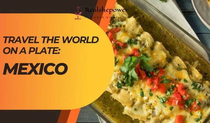 Travel The World On A Plate: A Flavorful Fiesta In Mexico