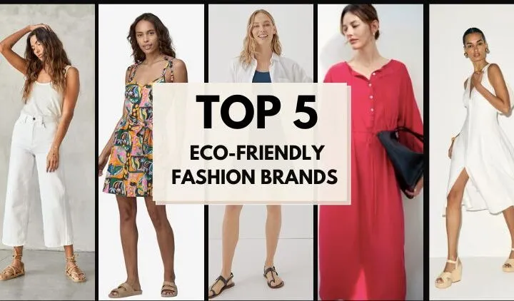 Top 5 Eco-Friendly Fashion Brands For The Conscious Consumer