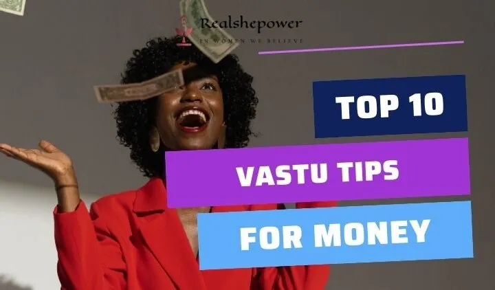 Top 10 Vastu Tips For Bringing More Money Into Your Home