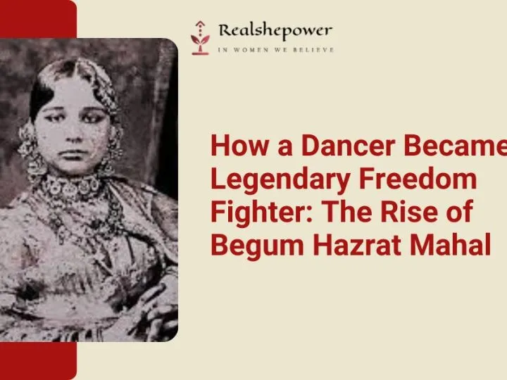 Begum Hazrat Mahal: The Fearless Warrior Queen Of 1857
