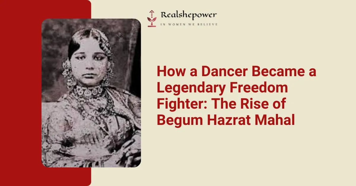 Begum Hazrat Mahal: The Fearless Warrior Queen Of 1857