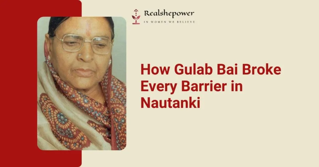 Jodhaiya Bai: From Selling Cow Dung To Winning The Padma Shri – A Jaw-Dropping Story Of Resilience And Triumph! 5 Gulab Bai: The First Female Artist Of Nautanki Theatre