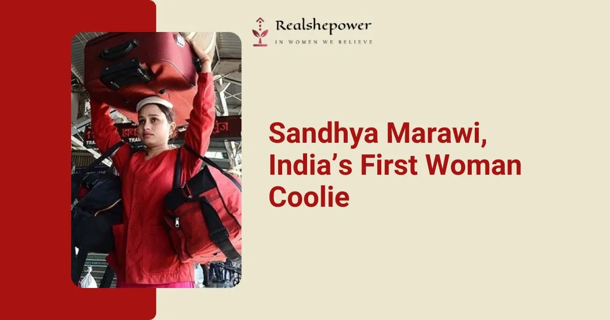Breaking Barriers: Meet Sandhya Marawi, India’s First Woman Coolie