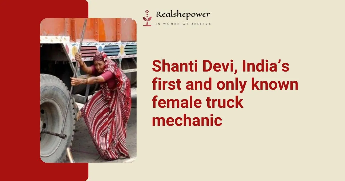 Watch Out, Boys! Shanti Devi Is Changing The Game As India’s First Female Truck Mechanic! 1 Watch Out, Boys! Shanti Devi Is Changing The Game As India’s First Female Truck Mechanic!