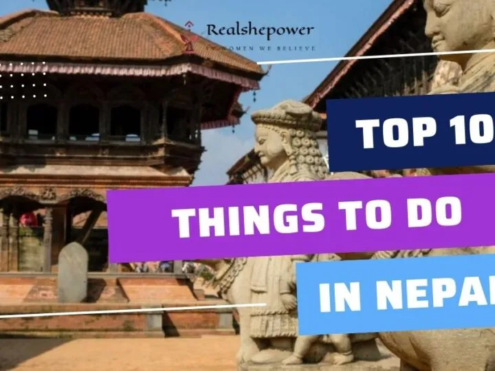 Discover The Top 10 Things To Do In Nepal: A Complete Guide