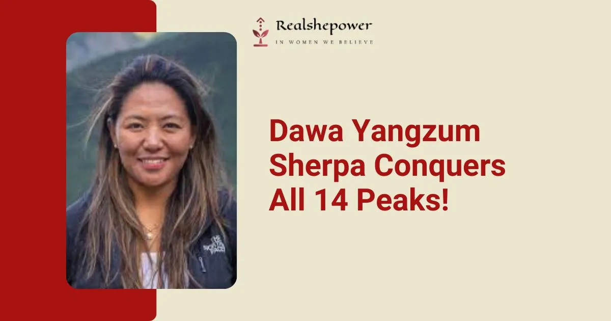 Dawa Yangzum Sherpa: First Nepali Woman To Climb All 14 Peaks Above 8,000 Meters 1 Dawa Yangzum Sherpa: First Nepali Woman To Climb All 14 Peaks Above 8,000 Meters