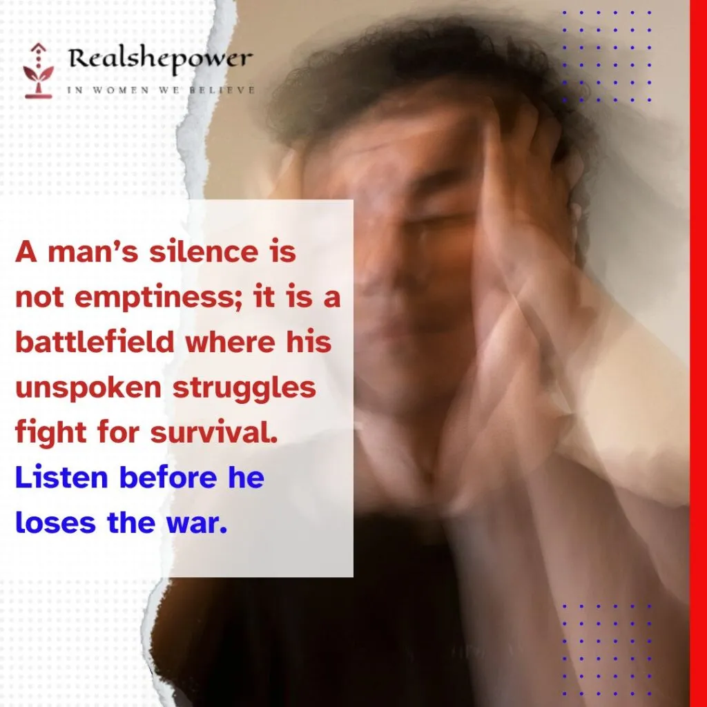 What Women Need To Know About Men’s Mental Health But No One Talks About 2 A Man’s Silence Is Not Emptiness; It Is A Battlefield Where His Unspoken Struggles Fight For Survival. Listen Before He Loses The War.