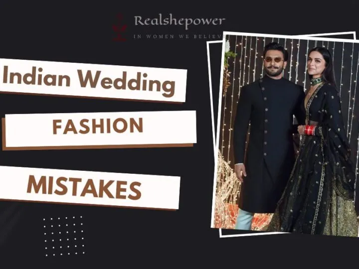 10 Indian Wedding Fashion Mistakes You Must Avoid (Even Celebrities Have Made Them!)