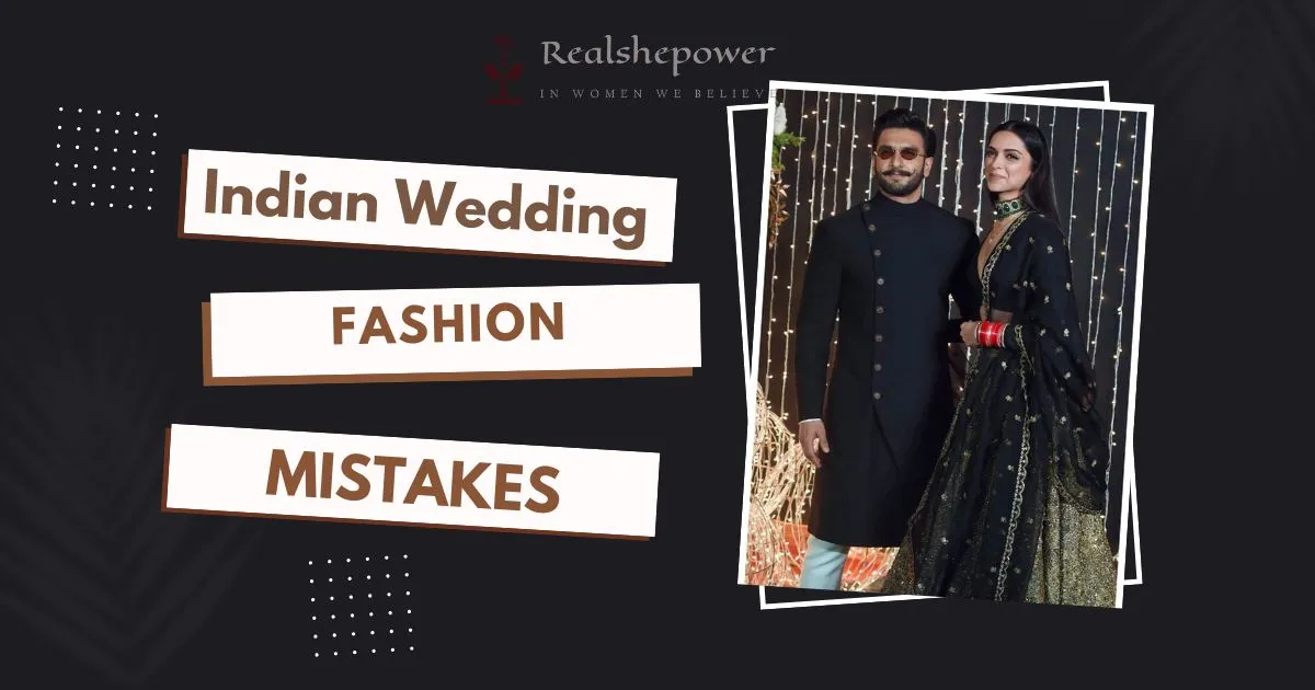 10 Indian Wedding Fashion Mistakes