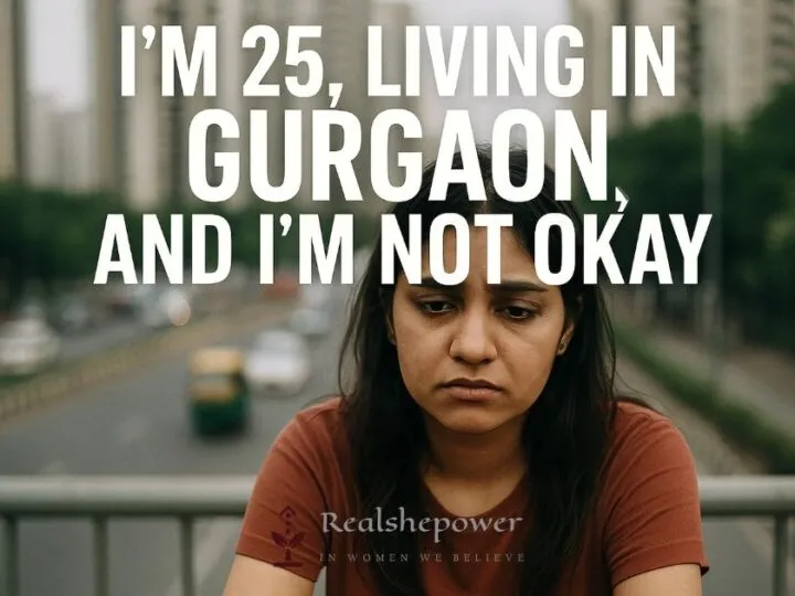 I’m 25, Living In Gurgaon, And I’m Not Okay: A Brutally Honest Confession