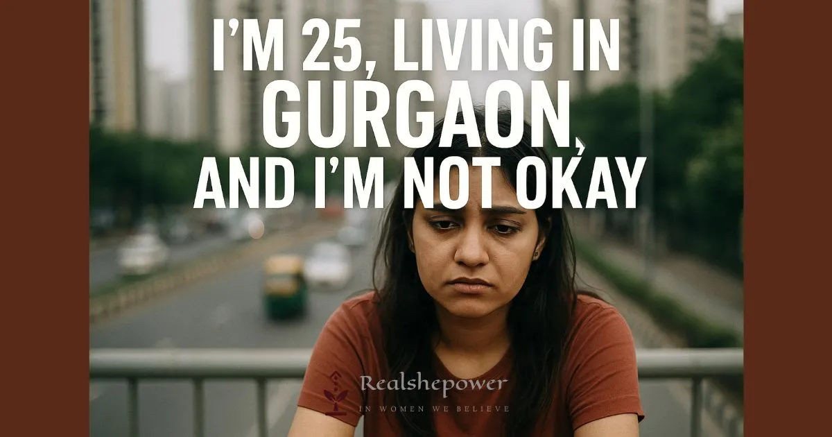 I’m 25, Living In Gurgaon, And I’m Not Okay: A Brutally Honest Confession