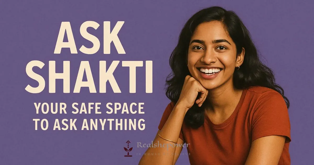 Ask Shakti: Your Safe Space To Ask Anything 1 Ask Shakti: Your Safe Space To Ask Anything