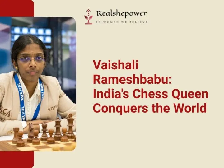 Vaishali Rameshbabu: The Unstoppable Queen Of Indian Chess – A Sister’S Journey To The Top