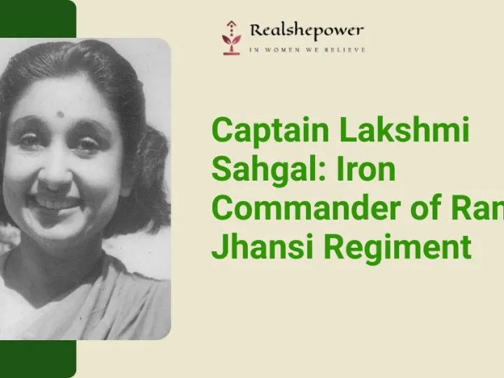 Captain Lakshmi Sahgal: Commander Of The Rani Of Jhansi Regiment