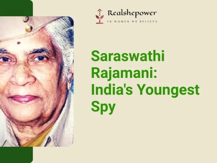The Unsung Heroine: Saraswathi Rajamani, India’S Youngest Spy
