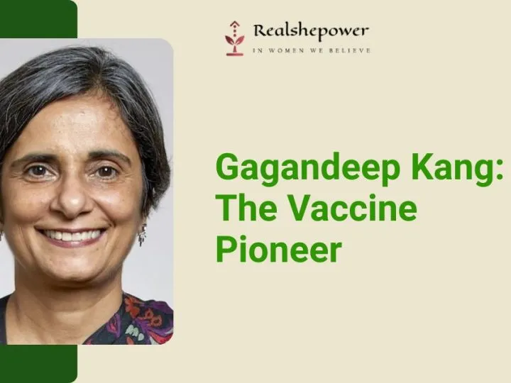 How Dr. Gagandeep Kang Became A Global Women Change Maker In Public Health
