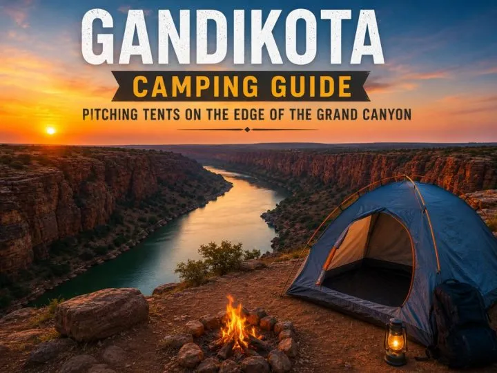 Gandikota Camping Guide: Pitching Tents On The Edge Of The Grand Canyon