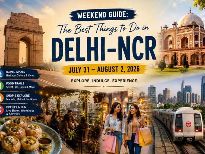 Weekend Guide: The Best Things To Do In Delhi-Ncr (July 31 – August 2, 2026)
