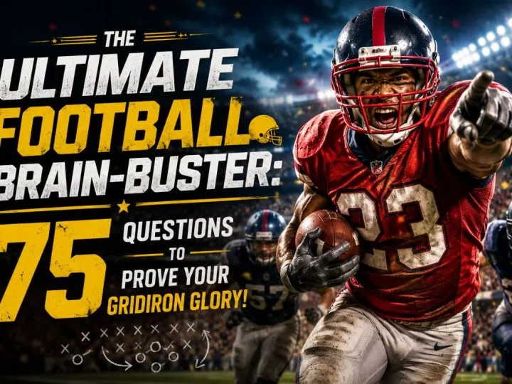 The Ultimate Football Brain-Buster: 75 Questions To Prove Your Gridiron Glory!