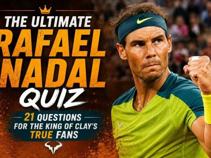 The Ultimate Rafael Nadal Quiz: 21 Questions For The King Of Clay’s True Fans