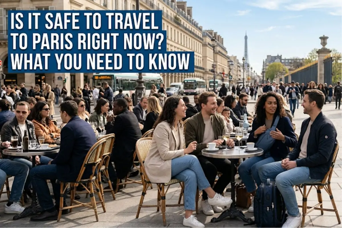 Is It Safe To Travel To Paris Right Now? What You Need To Know